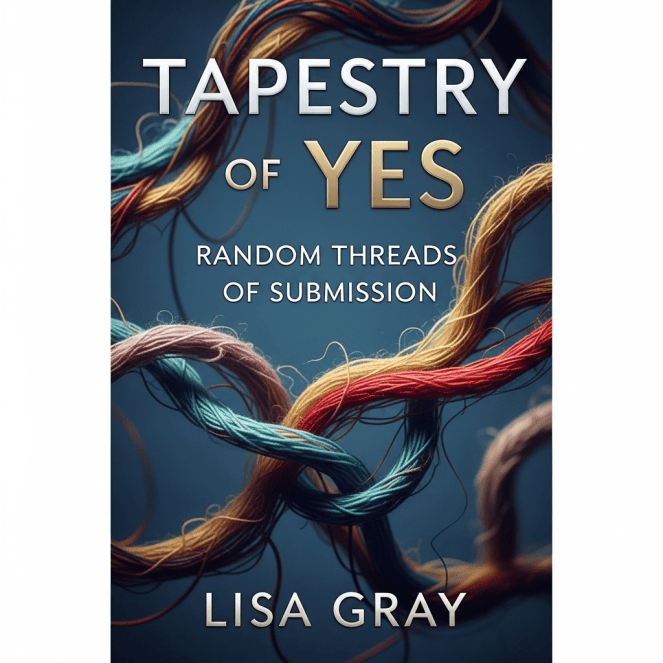 Book cover for Tapestry of Yes: Random Threads of SUbmission