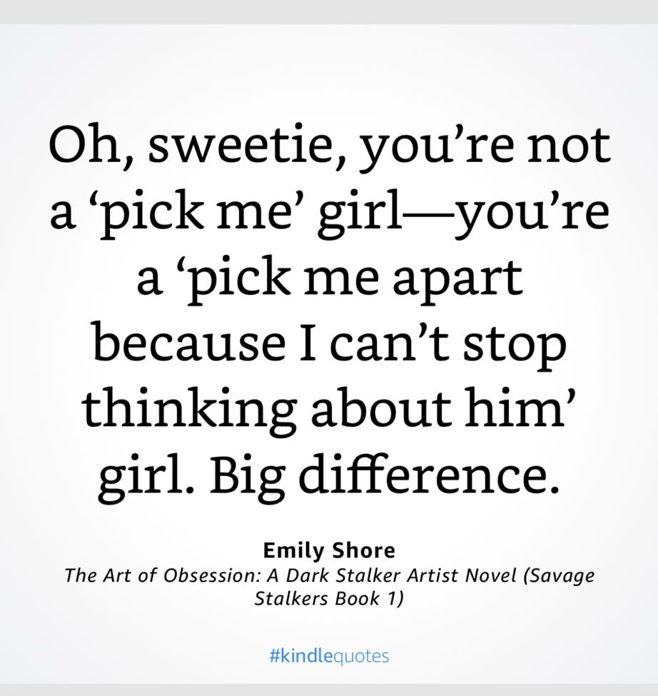 “Oh, sweetie, you’re not a ‘pick me’ girl—you’re a ‘pick me apart because I can’t stop thinking about him’ girl. Big difference.”

— The Art of Obsession: A Dark Stalker Artist Novel (Savage Stalkers Book 1) by Emily Shore
https://a.co/0gutS6Nn