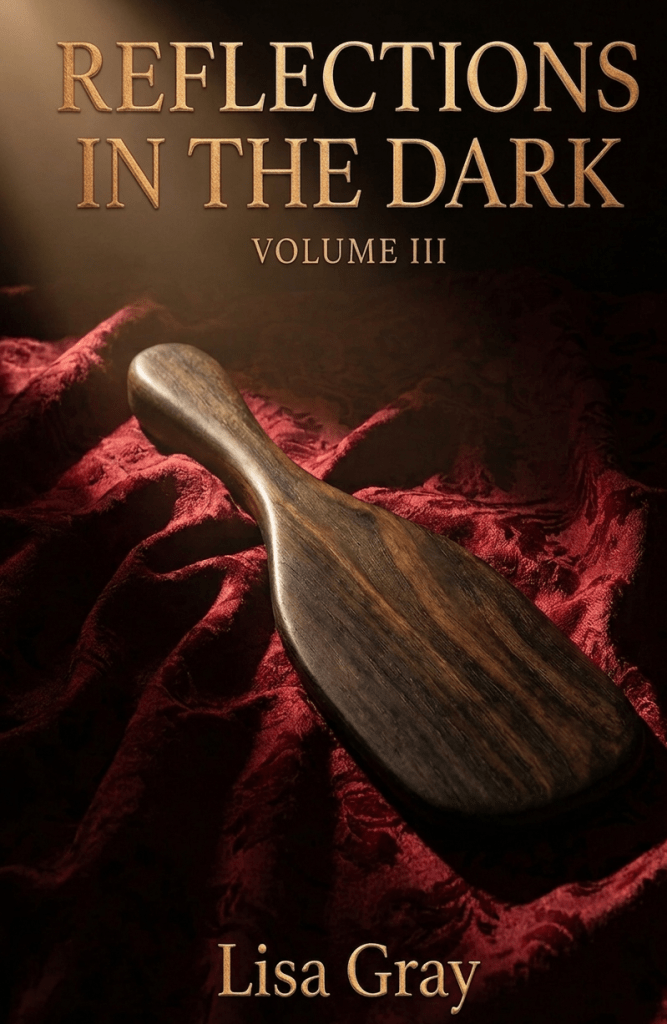 Reflections in the Dark: Thoughts and Musings from a Submissive Volume III